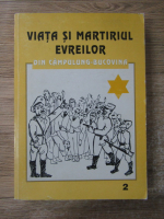 Anticariat: Viata si martitiul evreilor din Campulung-Bucovina (volumul 2)