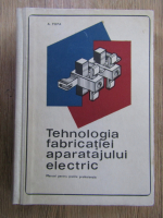 Anticariat: A. Popa - Tehnologia fabricatiei aparatajului electric. Manual pentru scolile profesionale