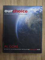 Anticariat: Al Gore - Our choice, a plan to solve the climate crisis