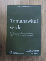 Anticariat: Alexandru Budac - Tomahawkul verde