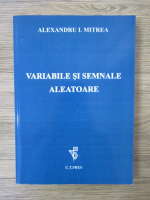 Alexandru I. Mitrea - Variabile si semnale aleatoare