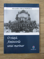 Alexandru-Silviu Popescu - O viata. Amintirile unui marinar