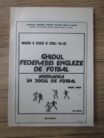 Allen Wade - Orientari si tendinte in fotbal, volumul 13. Ghidul federatiei engleze de fotbal. Instruirea in jocul de fotbal