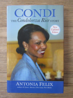 Antonia Felix - Condi, the Condoleezza Rice story