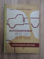 Autocamioanele SR 131, SR 132. Instructiuni de exploatare, editia I