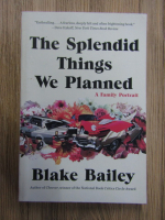 Blake Bailey - The splendid things we planned