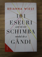 Anticariat: Brianna Wiest - 101 eseuri care iti vor schimba modul de a gandi