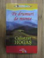 Calistrat Hogas - Pe drumuri de munte