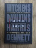 Anticariat: Cei patru calareti, Hitchens, Dawkins , Harris, Dennet. Conversatia care a declansat revolutia ateista