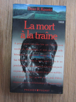 Anticariat: Dean R. Koontz - La mort a la traine