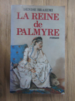 Denise Brahimi - La reine de Palmyre