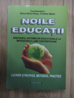 Anticariat: Diana Elena Rosu, Maria Cristina Spinu - Noile educatii. Raspunsul sistemelor educationale la imperativele lumii contemporane