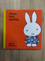 Dick Bruna - Ziua lui Miffy