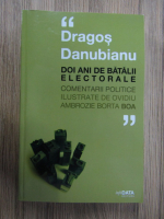 Anticariat: Dragos Danubianu - Doi ani de batalii electorale