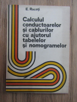 Anticariat: E. Racoti - Calculul conductoarelor si cablurilor cu ajutorul tabelelor si nomogramelor