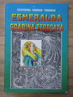 Ecaterina Giurgiu Tudoran - Esmeralda si gradina ferecata