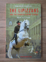 Anticariat: Elisabeth Gurtler - The lipizzans and the spanish riding school. Myth and truth