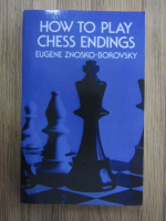 Eugene Znosko Borovsky - How to play chess endings