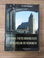 Anticariat: Florin Dobrei - Istoria vietii bisericesti a romanilor hunedoreni