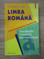 Gheorghe Capsa - Limba romana. Cartea examenului de capacitate. Vocabular , fonetica, morfosintaxa