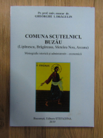 Gheorghe I. Dragulin - Comuna Scutelnici, Buzau. Monografie istorica si administrativ-economica