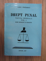 Anticariat: Iancu Tanasescu - Drept penal. Parte generala, editie revizuita si adaugita (volumul 1)