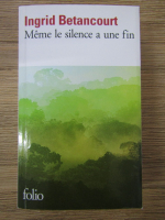 Anticariat: Ingrid Betancourt - Meme le silence a une fin