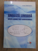 Ioan Bacalu, Cristina Serbanescu - Analiza liniara. Spatii liniare finit dimensionale