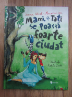 Ioana Chicet Macoveiciuc - Mami si tati se poarta foarte ciudat