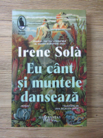 Irene Sola - Eu cant si muntele danseaza