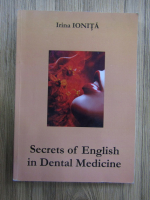 Anticariat: Irina Ionita - Secrets of English in Dental Medicine