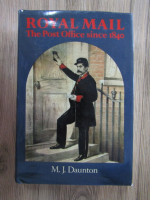 M. J. Daunton - Royal Mail. The Post Office since 1840