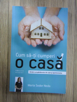 Anticariat: Maria Seder Neda - Cum sa-ti cumperi o casa