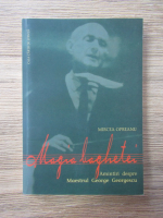 Anticariat: Mircea Opreanu - Magia baghetei. Amintiri despre maestrul George Georgescu