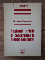 Anticariat: Octavian Manolache - Regimul juridic al concurentei in dreptul comunitar