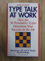 Anticariat: Otto Kroeger, Janet M.Thuesen, Hile Rutledge - Type talk at work. How the 16 personality types determine your success on the job