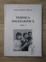 Petre Marcel Varlan - Tehnica solfegistica (volumul 1)