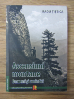 Radu Titeica - Ascensiuni montane. Oameni si amintiri