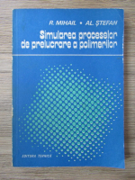 Anticariat: Raul Mihail - Simularea proceselor de prelucrare a polimerilor