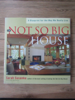 Anticariat: Sarah Susanka - The not so big house