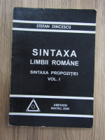 Stefan Dincescu - Sintaxa limbii romane, volumul 1. Sintaxa propozitiei