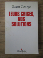 Anticariat: Susan George - Leurs crises, nos solutions