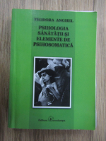 Teodora Anghel - Psihologia sanatatii si elemente de psihosomatica