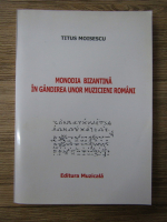 Anticariat: Titus Moisescu - Monodia bizantina in gandirea unor muzicieni romani