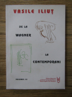 Vasile Iliut - De la Wagner la contemporani (volumul 3)