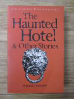 Wilkie Collins - The haunted hotel and other stories