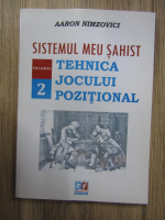 Anticariat: Aaron Nimzovici - Sistemul meu sahist. Tehnica jocului pozitional (volumul 2)