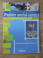 Adrian Dragnea, Silvia Teodorescu, Alin Catalin Paunescu - Pregatire sportiva teoretica, filiera vocationala, profil sportiv. Manual pentru clasele a IX-a si a X-a