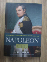 Alan Axelrod - Napoleon, Ceo. 6 principles to guide and inspire modern leaders