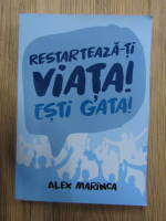 Alex Marinca - Restarteaza-ti viata! Esti gata!